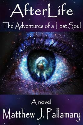Afterlife: The Adventures of a Lost Soul by Matthew J. Pallamary