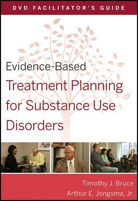 Evidence-Based Treatment Planning for Substance Use Disorders Facilitator's Guide by Timothy J. Bruce, Arthur E. Jongsma