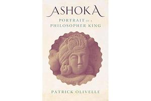 Ashoka: Portrait of a Philosopher King by Patrick Olivelle