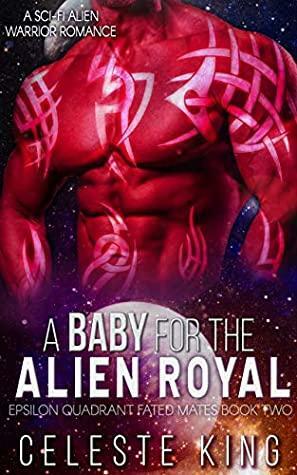 A Baby For The Alien Royal by Celeste King