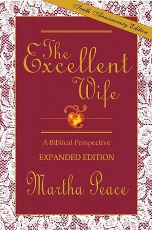 The Excellent Wife: A Biblical Perspective by Martha Peace, Lou Priolo