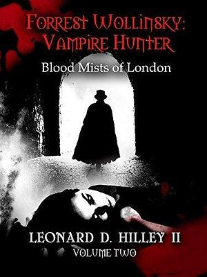 Forrest Wollinsky: Vampire Hunter Book 2: Blood Mists of London by Leonard D. Hilley II, Leonard D. Hilley II