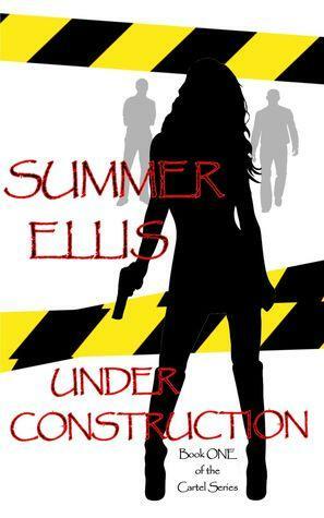 Under Construction, Book One of the Cartel Series by Summer Ellis