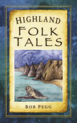 Highland Folk Tales by Bob Pegg