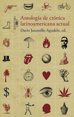 Antología de crónica latinoamericana actual by Various, Darío Jaramillo Agudelo