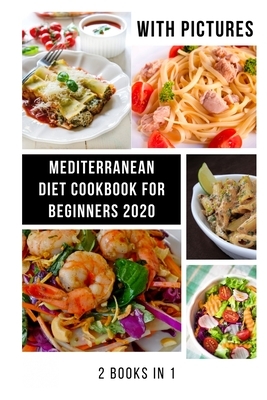 Mediterranean Diet Cookbook for Beginners: With Pictures 2020, Quick, Easy and Healthy Mediterranean Diet Recipes by Katherine Ross