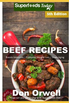 Beef Recipes: Over 70 Low Carb Beef Recipes Full of Quick and Easy Cooking Recipes by Don Orwell