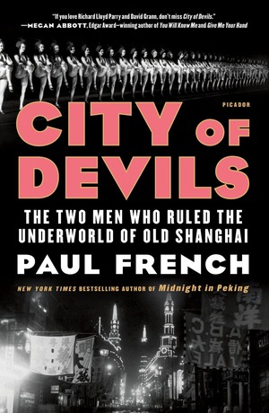 City of Devils: The Two Men Who Ruled the Underworld of Old Shanghai by Paul French