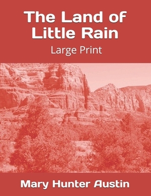 The Land of Little Rain: Large Print by Mary Hunter Austin