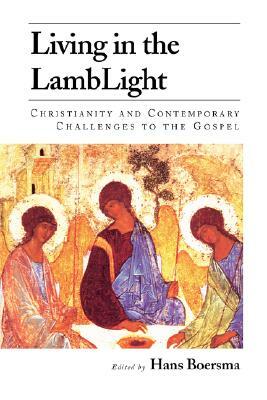 Living in the Lamblight: Christianity and Contemporary Challenges to the Gospel by Hans Boersma