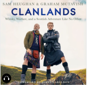 Clanlands: Whisky, Warfare, and a Scottish Adventure Like No Other by Graham McTavish, Sam Heughan