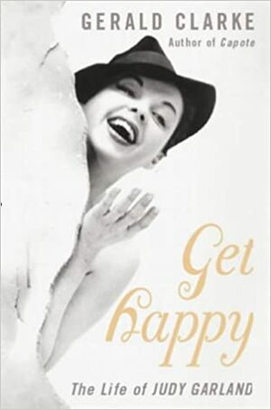 Get Happy: The Life of Judy Garland by Gerald Clarke