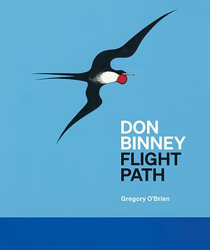 Don Binney: Flight Path by Gregory O'Brien