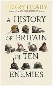 A History of Britain in Ten Enemies by Terry Deary