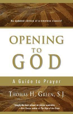 Opening to God: A Guide to Prayer by Thomas H. Green