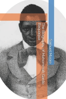 The Biography of Mahommah Gardo Baquaqua by Samuel Moore