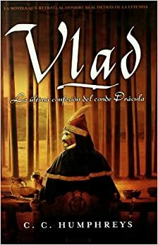 Vlad: La última confesión del conde Drácula by C.C. Humphreys