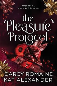 The Pleasure Protocol  by Kat Alexander, Darcy Romaine