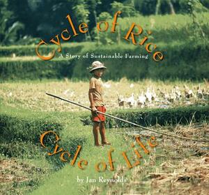 Cycle of Rice, Cycle of Life: A Story of Sustainable Farming by Jan Reynolds