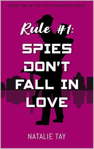 Rule #1: Spies Don't Fall in Love by Natalie Tay