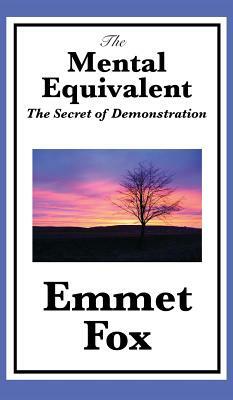 The Mental Equivalent: The Secret of Demonstration by Emmet Fox