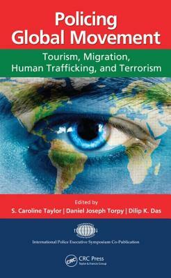 Policing Global Movement: Tourism, Migration, Human Trafficking, and Terrorism by 