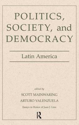 Politics, Society, and Democracy Latin America by Scott Mainwaring