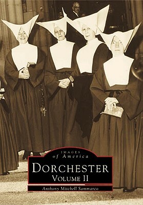 Dorchester: Volume II by Anthony Mitchell Sammarco