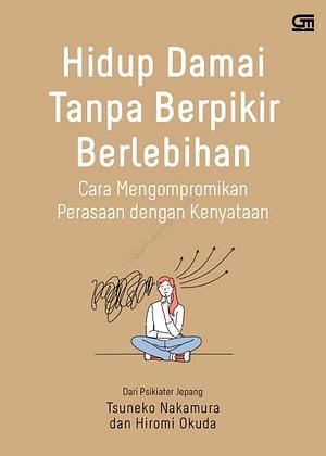 Hidup Damai Tanpa Berpikir Berlebihan by Tsuneko Nakamura, Hiromi Okuda