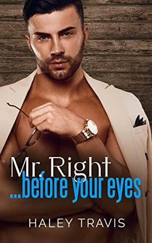 Mr. Right… Before Your Eyes: Age Gap Instalove Romance by Haley Travis