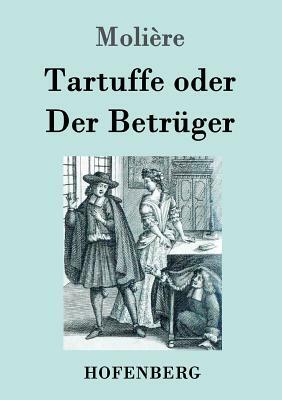 Tartuffe oder Der Betrüger by Molière