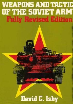 Weapons And Tactics Of The Soviet Army (Fully Revised Edition) by David Isby