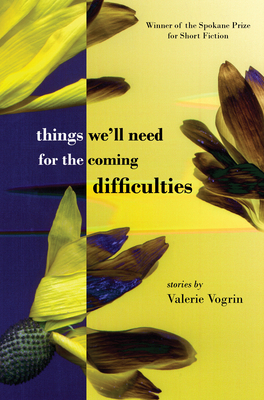 Things We'll Need for the Coming Difficulties by Valerie Vogrin