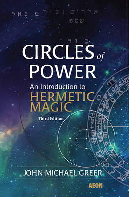 Circles of Power: An Introduction to Hermetic Magic by John Michael Greer