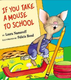 If You Take a Mouse to School by Laura Joffe Numeroff