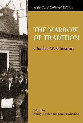 The Marrow of Tradition by Charles W. Chesnutt, Nancy Bentley, Sandra Gunning