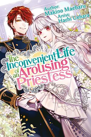 The Inconvenient Life of an Arousing Priestess Volume 1 by Makino Maebaru