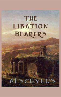 The Libation-Bearers by Aeschylus