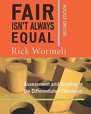 Fair Isn't Always Equal, 2nd edition: Assessment & Grading in the Differentiated Classroom by Rick Wormeli