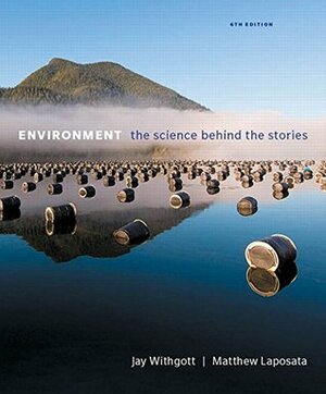 Environment: The Science Behind the Stories with MasteringEnvironmentalScience + eText Access Code by Matthew Laposata, Jay Withgott