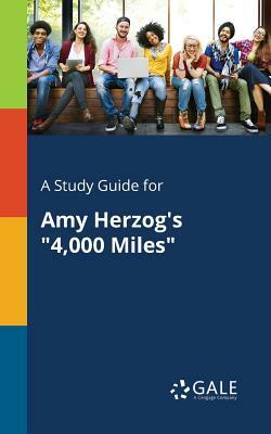 A Study Guide for Amy Herzog's 4,000 Miles by Cengage Learning Gale