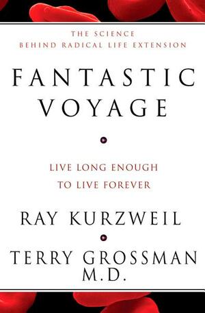 Fantastic Voyage:\xa0Live Long Enough To Live Forever by Terry Grossman, Ray Kurzweil