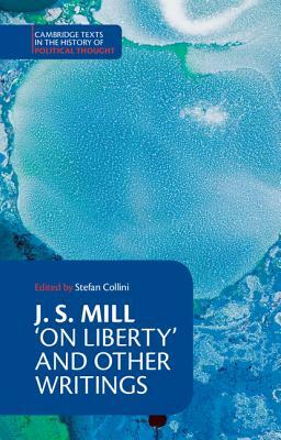 J. S. Mill: 'on Liberty' and Other Writings by John Stuart Mill