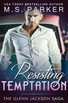 Resisting Temptation: The Glenn Jackson Saga by M.S. Parker