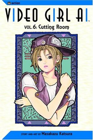 Video Girl Ai, Vol. 06: Cutting Room by Masakazu Katsura