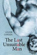 The Last Unsuitable Man by Louise Carson
