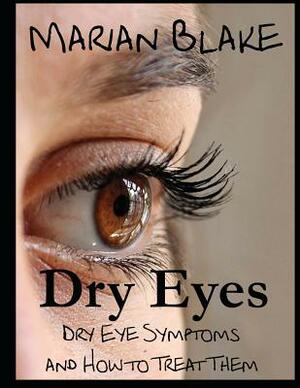 Dry Eyes (Large Print): Dry Eye Symptoms and how to treat them by Marian Blake