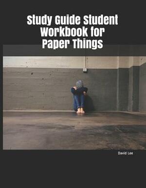 Study Guide Student Workbook for Paper Things by David Lee