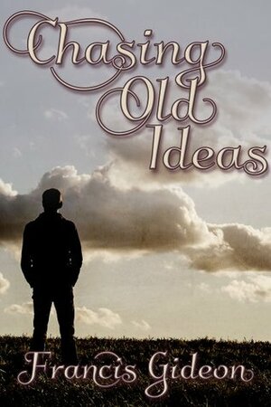 Chasing Old Ideas by Francis Gideon