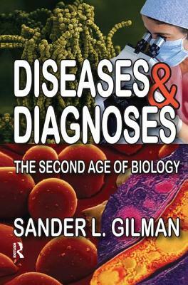 Diseases and Diagnoses: The Second Age of Biology by Sander L. Gilman
